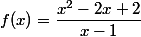 f(x)=\dfrac{x^2-2x+2}{x-1}