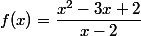 f(x)=\dfrac{x^2-3x+2}{x-2}
