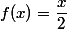 f(x)=\dfrac{x}{2}