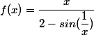 f(x)=\dfrac{x}{2-sin(\dfrac{1}{x})}