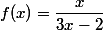 f(x)=\dfrac{x}{3x-2}