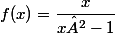 f(x)=\dfrac{x}{x²-1}