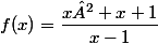 f(x)=\dfrac{x²+x+1}{x-1}