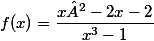 f(x)=\dfrac{x²-2x-2}{x^3-1}
