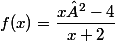 f(x)=\dfrac{x²-4}{x+2}