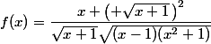 f(x)=\dfrac{x \left( \sqrt{x+1}\,\right)^2}{\sqrt{x+1}\sqrt{(x-1)(x^2+1)}}