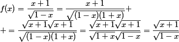 f(x)=\dfrac{x+1}{\sqrt{1-x}}=\dfrac{x+1}{\sqrt{(1-x)(1+x)}}
 \\ =\dfrac{\sqrt{x+1}\sqrt{x+1}}{\sqrt{(1-x)(1+x)}}=\dfrac{\sqrt{x+1}\sqrt{x+1}}{\sqrt{1+x}\sqrt{1-x}}=\dfrac{\sqrt{x+1}}{\sqrt{1-x}}