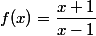 f(x)=\dfrac{x+1}{x-1}