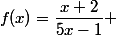 f(x)=\dfrac{x+2}{5x-1} 