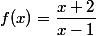 f(x)=\dfrac{x+2}{x-1}