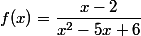 f(x)=\dfrac{x-2}{x^2-5x+6}