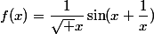 f(x)=\dfrac1{\sqrt x}\sin(x+\dfrac1x)