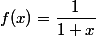 f(x)=\dfrac1{1+x}