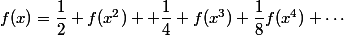 f(x)=\dfrac12 f(x^2) +\dfrac14 f(x^3)+\dfrac1{8}f(x^4)+\cdots
