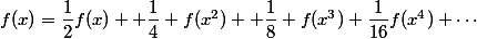 f(x)=\dfrac12f(x)+ \dfrac14 f(x^2) +\dfrac18 f(x^3)+\dfrac1{16}f(x^4)+\cdots