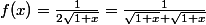 f(x)=\frac{1}{2\sqrt{1+x}}=\frac{1}{\sqrt{1+x}+\sqrt{1+x}}