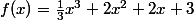f(x)=\frac{1}{3}x^{3}+2x^{2}+2x+3