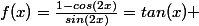 f(x)=\frac{1-cos(2x)}{sin(2x)}=tan(x) 