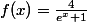 f(x)=\frac{4}{e^x+1}