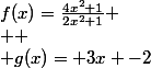 f(x)=\frac{4x^2+1}{2x^2+1} \\  \\ g(x)= 3x -2