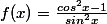 f(x)=\frac{cos^2x-1}{sin^2x}