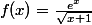 f(x)=\frac{e^x}{\sqrt{x+1}}