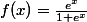 f(x)=\frac{e^x}{1+e^x}