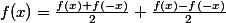 f(x)=\frac{f(x)+f(-x)}{2}+\frac{f(x)-f(-x)}{2}