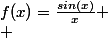 f(x)=\frac{sin(x)}{x} \\ 