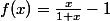 f(x)=\frac{x}{1+x}-1