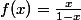 f(x)=\frac{x}{1-x}