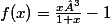 f(x)=\frac{x³}{1+x}-1