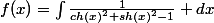 f(x)=\int\frac{1}{ch(x)^2+sh(x)^2-1} dx