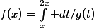 f(x)=\int_{x}^{2x}{ dt/g(t)}