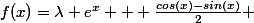 f(x)=\lambda e^x + \frac{cos(x)-sin(x)}{2} 