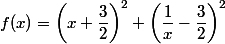 f(x)=\left(x+\dfrac{3}{2}\right)^2+\left(\dfrac{1}{x}-\dfrac{3}{2}\right)^2