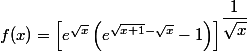 f(x)=\left[e^{\sqrt{x}}\left(e^{\sqrt{x+1}-\sqrt{x}}-1\right)\right]^{\dfrac{1}{\sqrt{x}}}