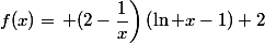 f(x)=\left (2-\dfrac{1}{x}\right)\left(\ln x-1\right)+2