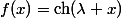 f(x)=\mathrm{ch}(\lambda x)