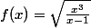 f(x)=\sqrt{\frac{x^{3}}{x-1}}