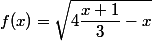 f(x)=\sqrt{4\dfrac{x+1}{3}-x}