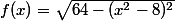 f(x)=\sqrt{64-(x^2-8)^2}