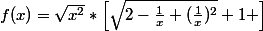f(x)=\sqrt{x^{2}}*\left[\sqrt{2-\frac{1}{x}+(\frac{1}x)^{2}{}}+1 \right]