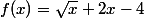 f(x)=\sqrt{x}+2x-4