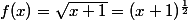 f(x)=\sqrt{x+1}=(x+1)^{\frac{1}{2}}