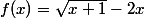 f(x)=\sqrt{x+1}-2x