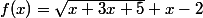 f(x)=\sqrt{x+3x+5}+x-2