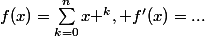 f(x)=\sum_{k=0}^{n}{x ^{k}}, f'(x)=...