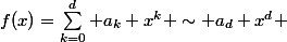 f(x)=\sum_{k=0}^d a_k x^k \sim a_d x^d 
