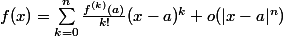 f(x)=\sum_{k=0}^n\frac{f^{(k)}(a)}{k!}(x-a)^k+o(|x-a|^n)